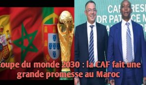 Coupe du monde 2030 : la CAF fait une grande promesse au Maroc.