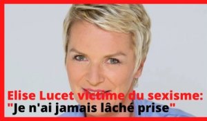 Elise Lucet victime du sexisme: "Je n'ai jamais lâché prise"