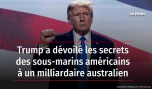 Trump a dévoilé les secrets des sous-marins américains à un milliardaire australien