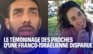 "Si elle est décédée, on veut savoir": les proches d'une Franco-israélienne, portée disparue, témoignent