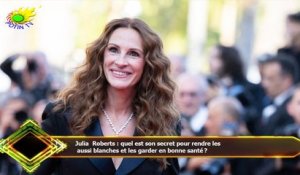 Julia Roberts : quel est son secret pour rendre les  aussi blanches et les garder en bonne santé ?