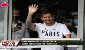 Lionel Messi au PSG : ce domaine de sa  qui est très encadré par son contrat