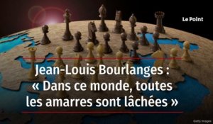 Jean-Louis Bourlanges : « Dans ce monde, toutes les amarres sont lâchées »