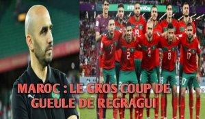 MAROC : LE GROS COUP DE GUEULE DE REGRAGUI.