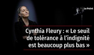 Cynthia Fleury : « Le seuil de tolérance à l’indignité est beaucoup plus bas »