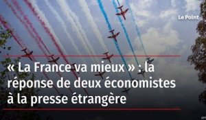 « La France va mieux » : la réponse de deux économistes à la presse étrangère
