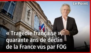 « Tragédie française », quarante ans de déclin de la France vus par FOG