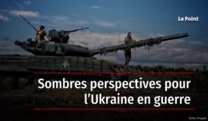Sombres perspectives pour l’Ukraine en guerre