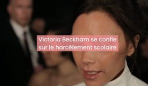 Victoria Beckham se confie sur son harcèlement scolaire