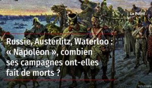 Russie, Austerlitz, Waterloo : « Napoléon », combien ses campagnes ont-elles fait de morts ?