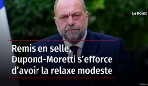 Remis en selle, Dupond-Moretti s’efforce d’avoir la relaxe modeste