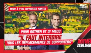 Mort d'un supporter de Nantes : "il faut interdire tous les déplacements de supporters" estiment Rothen et Di Meco