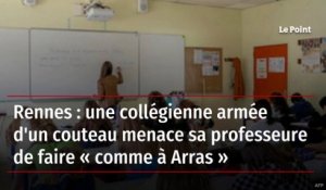 Rennes : une collégienne armée d'un couteau menace sa professeure de faire « comme à Arras »