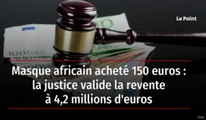 Masque africain acheté 150 euros : la justice valide la revente à 4,2 millions d'euros
