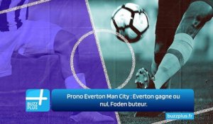 Prono Everton Man City : Everton gagne ou nul, Foden buteur.