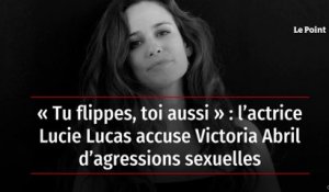 « Tu flippes, toi aussi » : l’actrice Lucie Lucas accuse Victoria Abril d’agressions sexuelles