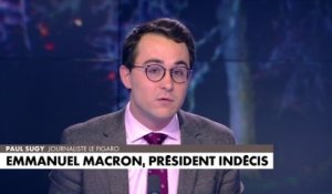 L'édito de Paul Sugy : «Emmanuel Macron, président indécis»