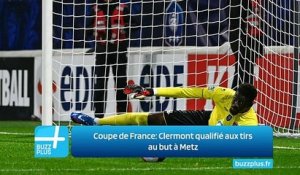 Coupe de France: Clermont qualifié aux tirs au but à Metz