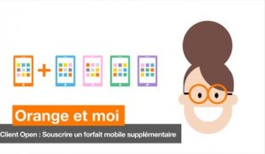 Orange et moi - Client Open : souscrire un forfait mobile supplémentaire