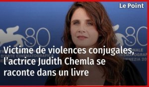 Victime de violences conjugales, l’actrice Judith Chemla se raconte dans un livre