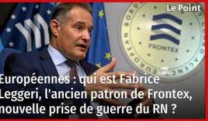 Européennes : qui est Fabrice Leggeri, l'ancien patron de Frontex, nouvelle prise de guerre du RN ?
