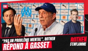 OM : "Pas un problème mental", Rothen répond à Gasset