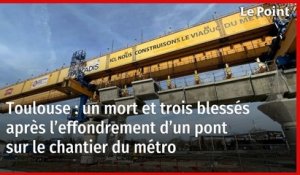 Toulouse : un mort et trois blessés après l’effondrement d’un pont sur le chantier du métro