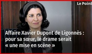 Affaire Xavier Dupont de Ligonnès : pour sa sœur, le drame serait « une mise en scène »