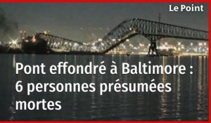 Pont effondré à Baltimore : 6 personnes présumées mortes