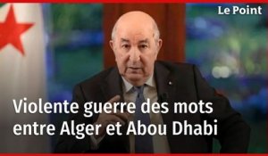 Violente guerre des mots entre Alger et Abou Dhabi
