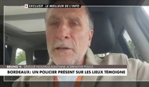 Bordeaux : Un policier présent sur les lieux témoigne