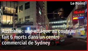 Australie : une attaque au couteau fait 6 morts dans un centre commercial de Sydney