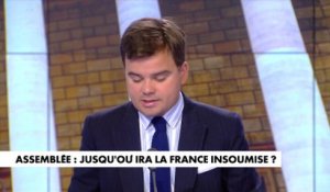 L'édito de Gauthier Le Bret : «Assemblée : jusqu'où ira la France insoumise ?»