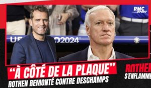 Équipe de France : "À côté de la plaque", Rothen charge sévèrement Deschamps