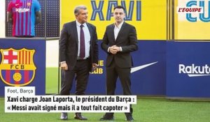 Xavi charge Joan Laporta : « Messi avait signé mais il a tout fait capoter » - Foot - Liga