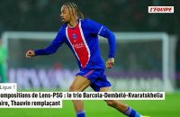 Les compositions de Lens-PSG : le trio Barcola-Dembélé-Kvaratskhelia titulaire, Thauvin remplaçant - Foot - Ligue 1
