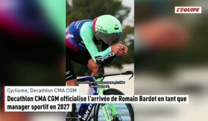 Decathlon CMA CGM officialise l'arrivée de Romain Bardet en tant que manager sportif en 2027 - Cyclisme - Décathlon CMA CGM