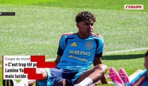 « C’est trop tôt pour un match complet » : Lamine Yamal pressé de jouer, mais lucide sur sa condition physique actuelle - Coupe du monde 2026 - Espagne