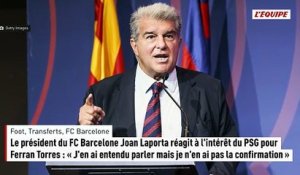 Le président du FC Barcelone Joan Laporta réagit à l'intérêt du PSG pour Ferran Torres : « J'en ai entendu parler mais je n'en ai pas la confirmation » - Foot - Transferts