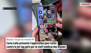 Carla Leite présente l’application pour lutter contre le jet-lag géré par le staff médical des Bleues - Basket - Coupe du monde (F)