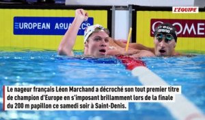 Léon Marchand complète sa collection avec une première médaille d'or européenne sur 200 m papillon - Natation - Championnats d'Europe
