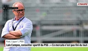 Luis Campos, conseiller sportif du PSG : « Ce mercato n'est pas fini du tout » - Foot - Ligue 1 - PSG