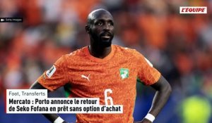 Mercato : le FC Porto annonce le retour de Seko Fofana en prêt sans option d'achat - Foot - Transferts