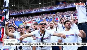 Le déplacement des supporters du PSG interdit à Marseille pour le Classique - Foot - Ligue 1