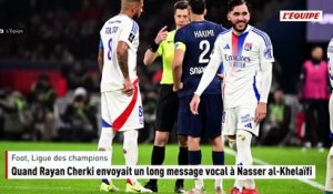 Quand Rayan Cherki envoyait un long message vocal à Nasser al-Khelaïfi - Foot - Ligue des champions