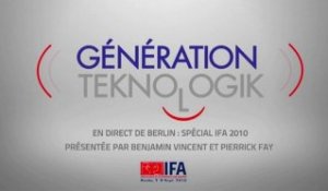 GÉNÉRATION TEKNOLOGIK n°1 : Spécial IFA 2010 depuis Berlin