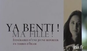 Cécile Hennion : Ya Benti ! Ma fille ! Itinéraires d'une jeune reporter en terres d'Islam
