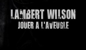 A L’Aveugle - Making Of Lambert Wilson [VF|HD]