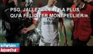 PSG. Jallet : « Il n'y a plus qu'à féliciter Montpellier »