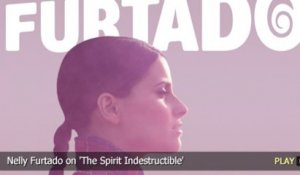 Nelly Furtado on 'The Spirit Indestructible'